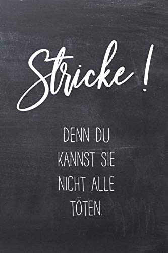 Stricke! Denn du kannst sie nicht alle töten.: Notizbuch / Journal mit Punktraster für alle die gerne stricken & Handarbeiten machen. 100 Seiten, ca. A5 Stricke! Denn du kannst sie nicht alle töten.: Notizbuch / Journal mit Punktraster für alle die gerne stricken & Handarbeiten machen. 100 Seiten, ca. A5 von Independently published