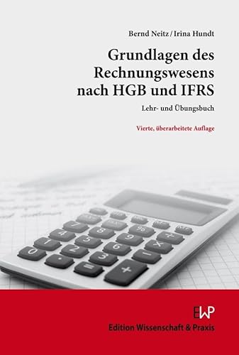 Grundlagen des Rechnungswesens nach HGB und IFRS.: Lehr- und Übungsbuch. Grundlagen des Rechnungswesens nach HGB und IFRS.: Lehr- und Übungsbuch.