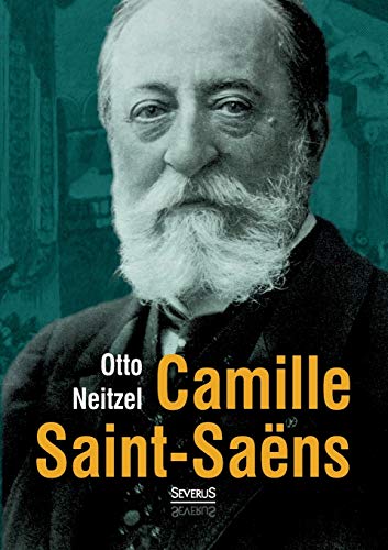 Camille Saint-Saëns: Lebens- und Charakterbilder nebst Einführung in die Werke der Meister