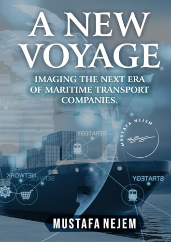 A NEW VOYAGE: IMAGING THE NEXT ERA OF MARITIME TRANSPORT COMPANIES von Independently published