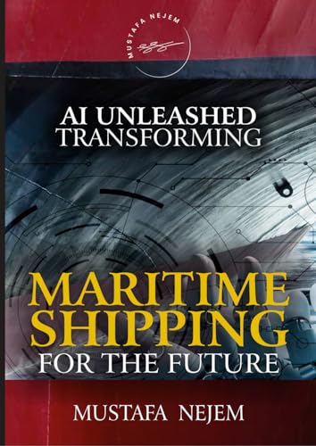 AI UNLEASHED: TRANSFORMING MARITIME SHIPPING FOR THE FUTURE von Independently published