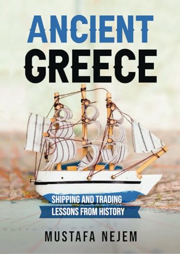 ANCIENT GREECE: SHIPPING AND TRADING LESSONS FROM HISTORY von Independently published