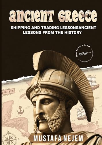 ANCIENT GREECE: SHIPPING AND TRADING LESSONS FROM HISTORY von maritime
