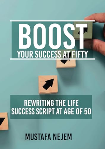 Boost Your Success at Fifty Rewriting the life Success Script at age of 50 von Independently published