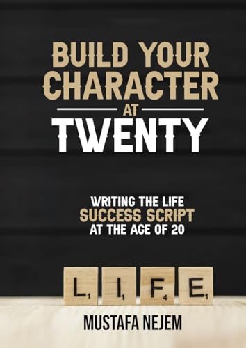 Build Your Character at Twenty: Writing the Life Success Script at the Age of 20 von Independently published