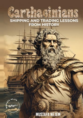 CARTHAGINIANS: SHIPPING AND TRADING LESSONS FROM HISTORY von M.A.NEJEM