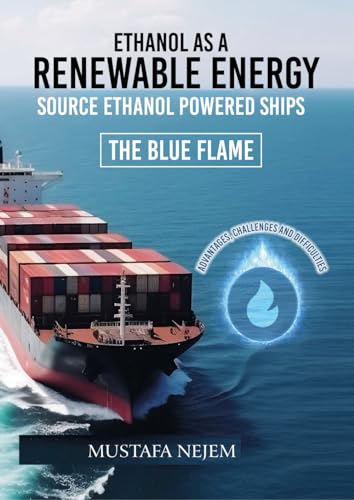 ETHANOL AS A RENEWABLE ENERGY SOURCE ETHANOL POWERED SHIP ADVANTAGES, CHALLENGES AND DIFFICULTIES The Blue Flame von Independently published
