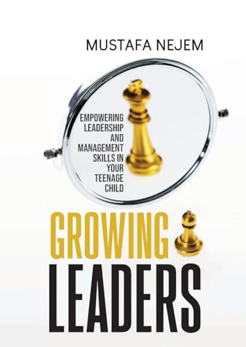 Growing Leaders: Empowering Leadership and Management Skills in Your Teenage Child von maritime