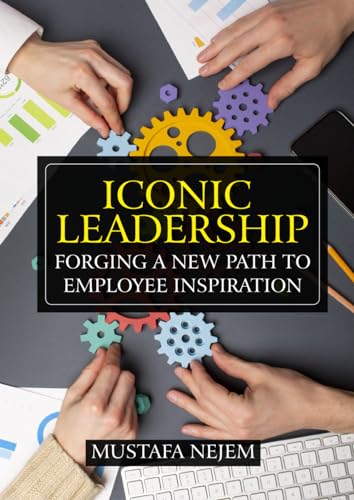 Iconic Leadership: Forging a New Path to Employee Inspiration von Independently published