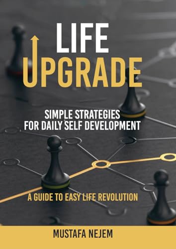 Life Upgrade Simple Strategies for Daily Self-Development A Guide to Easy Life Revolution von Independently published