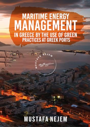MARITIME ENERGY MANAGEMENT IN GREECE BY THE USE OF GREEN PRACTICES AT GREEK PORTS von Independently published
