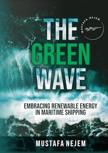 THE GREEN WAVE: EMBRACING RENEWABLE ENERGY IN MARITIME SHIPPING: EMBRACING RENEWABLE ENERGY IN MARITIME SHIPPING von Independently published