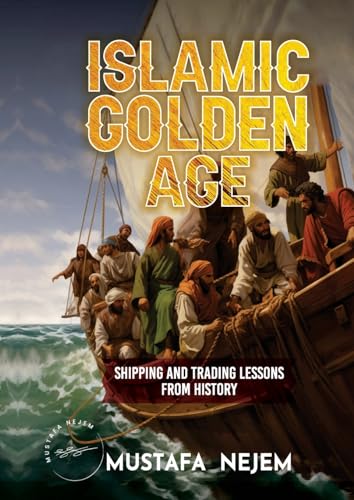 THE ISLAMIC GOLDEN AGE: SHIPPING AND TRADINGLESSONS FROM HISTORY von maritime