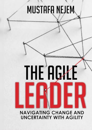 The Agile Leader: Navigating Change and Uncertainty with Agility von Independently published