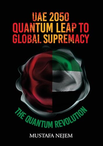 UAE 2050,Quantum Leap to Global Supremacy: Quantum Leap to Global Supremacy: QUANTUM LEAP TO GLOBAL SUPREMACY von maritime