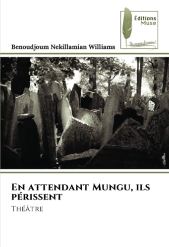 En attendant Mungu, ils périssent: Théâtre von Éditions Muse
