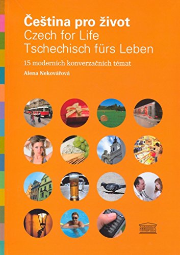 Čeština pro život / Czech for Life / Tschechisch fürs Leben: 15 moderních konverzačních témat (2006) (Czech for Life. Book 1: Intermediate to Advanced Czech Language Course)