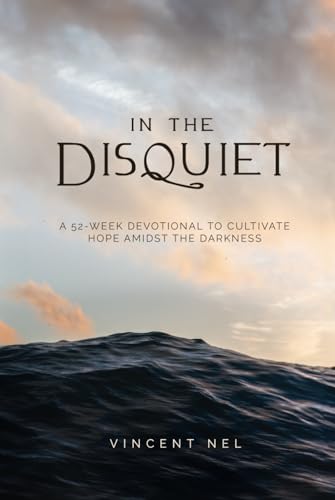 In The Disquiet: A 52-Week Devotional to Cultivate Hope Amidst the Darkness