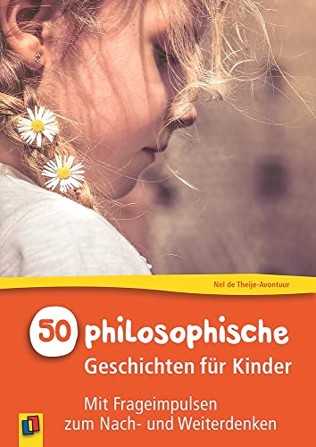 50 philosophische Geschichten für Kinder: Mit Frageimpulsen zum Nach- und Weiterdenken von Verlag An Der Ruhr