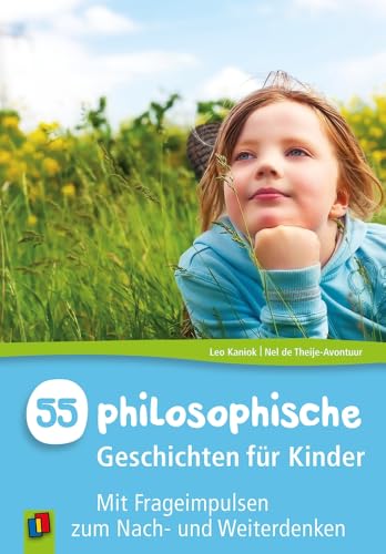 55 philosophische Geschichten für Kinder: Mit Frageimpulsen zum Nach- und Weiterdenken von Verlag An Der Ruhr