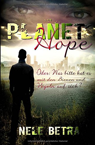 Planet Hope: Oder: Was bitte hat es mit den Bienen und Vögeln auf sich? Planet Hope: Oder: Was bitte hat es mit den Bienen und Vögeln auf sich? von Narcissus Self Publishing