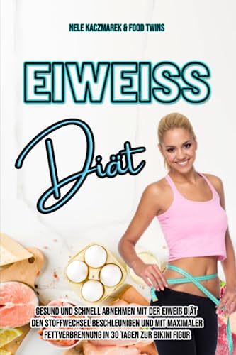 Eiweiß Diät: Gesund und schnell Abnehmen mit der Eiweiß Diät - Den Stoffwechsel beschleunigen und mit maximaler Fettverbrennung in 30 Tagen zur Bikini ... beschleunigen, Low Carb, Fettlogik) von CreateSpace Independent Publishing Platform