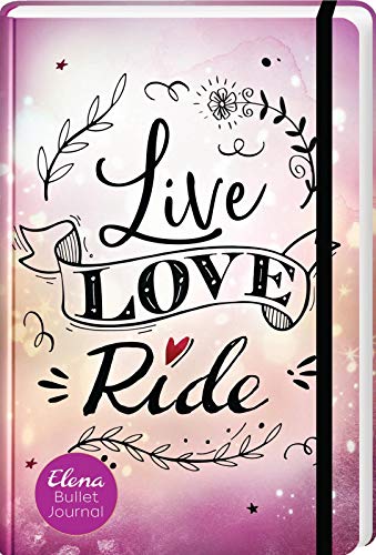 Live, Love, Ride. Elena Bullet Journal | Eintragebuch für Pferdefans (Elena – Ein Leben für Pferde)