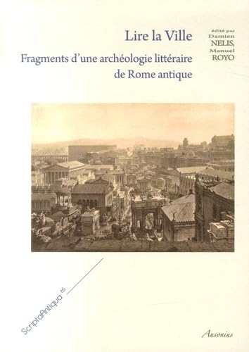 Lire la ville: Fragments d'une archéologie littéraire de Rome antique