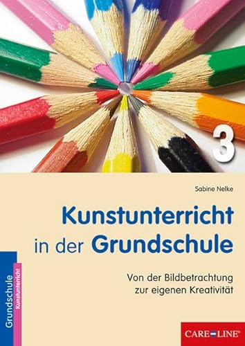 Kunstunterricht in der Grundschule 3: Von der Bildbetrachtung zur eigenen Kreativität Kunstunterricht in der Grundschule 3: Von der Bildbetrachtung zur eigenen Kreativität