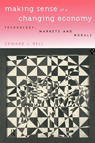 Making Sense of a Changing Economy: Technology, Markets and Morals von Routledge
