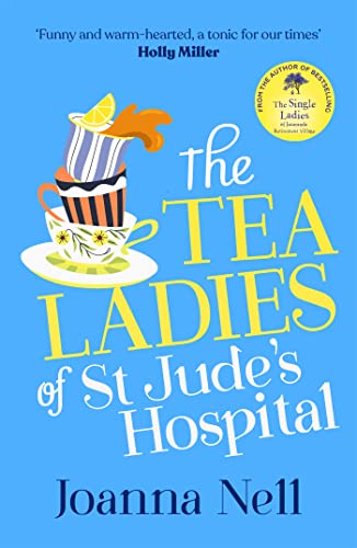 The Tea Ladies of St Jude's Hospital: A completely uplifting and hilarious novel of friendship and community spirit to warm your heart The Tea Ladies of St Jude's Hospital: A completely uplifting and hilarious novel of friendship and community spirit to warm your heart