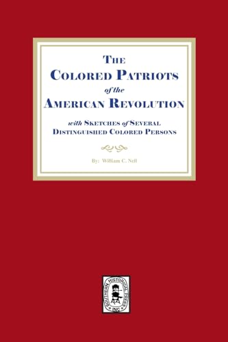 The Colored Patriots of the American Revolution, with Sketches of Several Distinguished Colored Persons von Southern Historical Press, Inc.