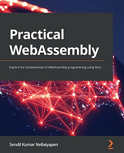 Practical WebAssembly: Explore the fundamentals of WebAssembly programming using Rust von Packt Publishing