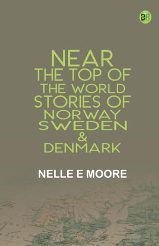 Near the Top of the World Stories of Norway Sweden Denmark von Zinc Read