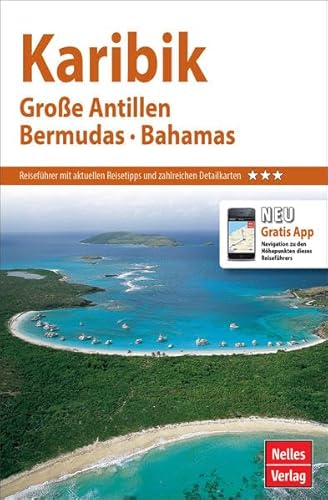 Nelles Guide Reiseführer Karibik: Große Antillen, Bermudas, Bahamas: Mit Gratis App: Navigation zu den Höhepunkten des Reiseführers (Nelles Guide / Deutsche Ausgabe)