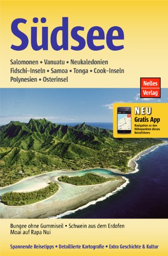 Südsee: Salomonen, Vanuatu, Neukaledonien, Fidschi-Inseln, Samoa, Tonga, Cook-Inseln, Polynesien, Osterinseln. Mit gratis Navigations-App
