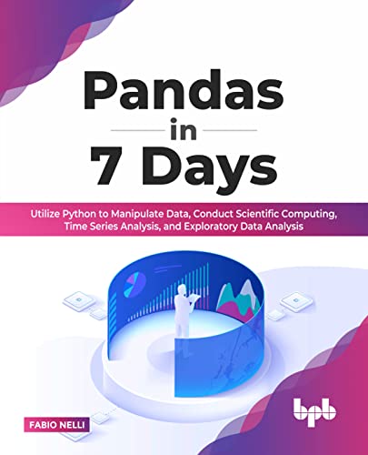 Pandas in 7 Days: Utilize Python to Manipulate Data, Conduct Scientific Computing, Time Series Analysis, and Exploratory Data Analysis (English Edition)