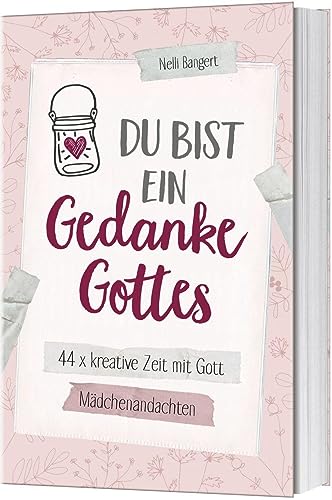 Du bist ein Gedanke Gottes: 44 x kreative Zeit mit Gott. Mädchenandachten