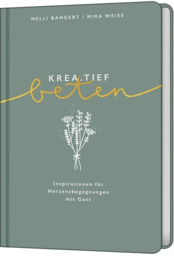 krea.tief beten: Inspirationen für Herzensbegegnungen mit Gott von Gerth Medien GmbH