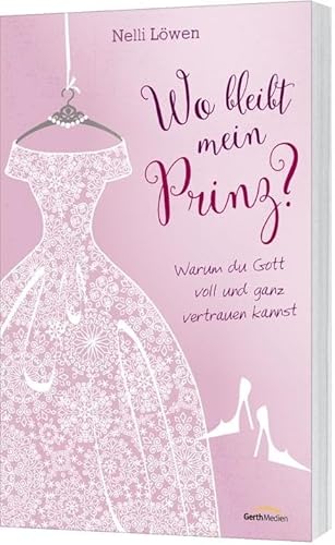 Wo bleibt mein Prinz?: Warum du Gott voll und ganz vertrauen kannst Wo bleibt mein Prinz?: Warum du Gott voll und ganz vertrauen kannst