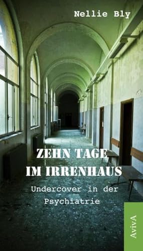 Zehn Tage im Irrenhaus: Undercover in der Psychiatrie von Aviva