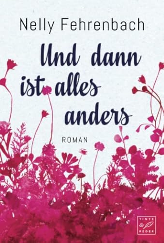 Und dann ist alles anders von Tinte & Feder