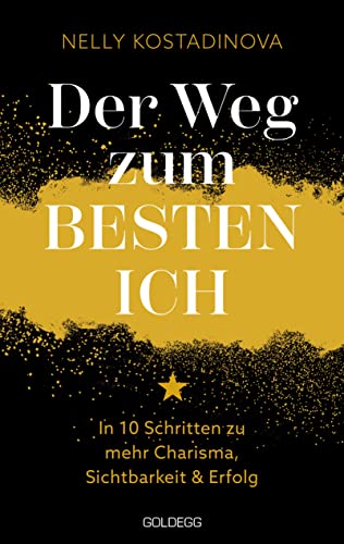 Der Weg zum BESTEN ICH: In 10 Schritten zu mehr Charisma, Sichtbarkeit & Erfolg: In 10 Schritten zu mehr Charisma, Sichtbarkeit & Erfolg. Persönliche ... und Selbstsicherheit für sich gewinnen von GOLDEGG VERLAG