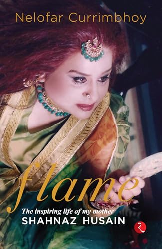 Flame : The Inspiring Life of My Mother, Shahnaz Husain von Rupa Publications India