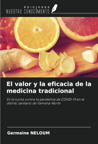 El valor y la eficacia de la medicina tradicional: En la lucha contra la pandemia de COVID-19 en el distrito sanitario de Yamena-Norte von Ediciones Nuestro Conocimiento