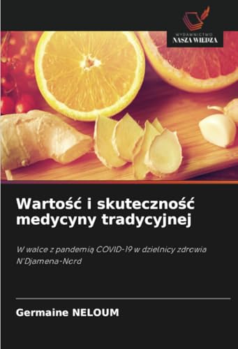 Wartość i skuteczność medycyny tradycyjnej: W walce z pandemią COVID-19 w dzielnicy zdrowia N'Djamena-Nord: W walce z pandemi¿ COVID-19 w dzielnicy zdrowia N'Djamena-Nord von Wydawnictwo Nasza Wiedza