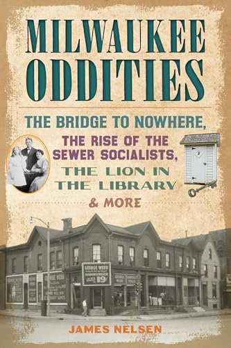 Milwaukee Oddities: The Bridge to Nowhere, the Rise of the Sewer Socialists, the Lion in the Library & More (American Legends) von History Press
