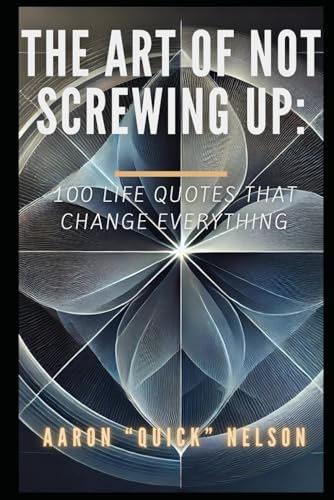 The Art of Not Screwing Up: 100 Life Quotes That Change Everything von Independently published