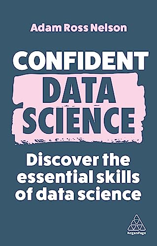 Confident Data Science: Discover the Essential Skills of Data Science (Confident Series)