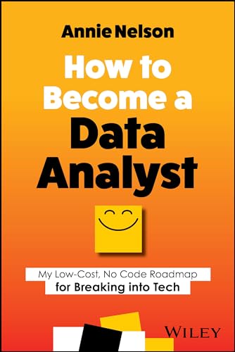 How to Become a Data Analyst: My Low-Cost, No Code Roadmap for Breaking into Tech von Wiley